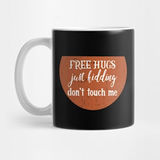 Free Hugs Just Kidding Don't Touch Me Mug